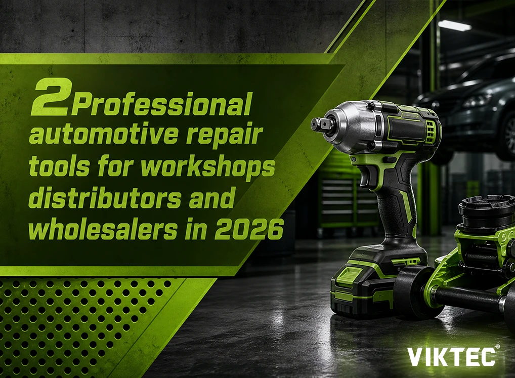 2026 Automotive Workshop Trends: Digital Diagnostics, ADAS and Specialized Repair Tools 4 VIKTEC professional automotive repair tools including an impact wrench and hydraulic floor jack for workshops, distributors and wholesalers in 2026.